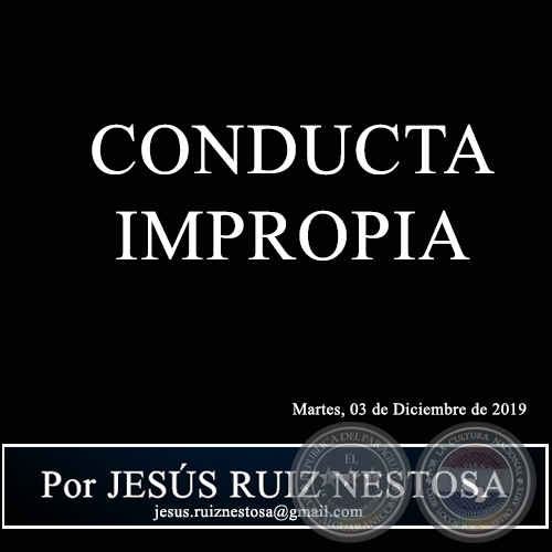 CONDUCTA IMPROPIA - Por JESÚS RUIZ NESTOSA - Martes, 03 de Diciembre de 2019